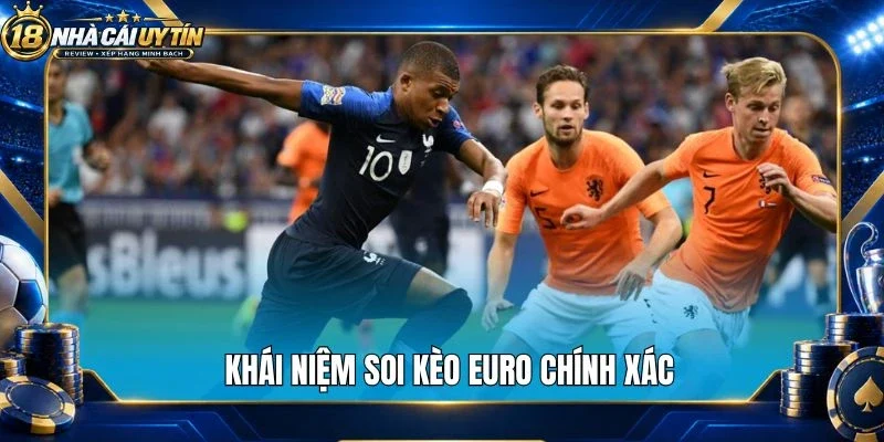 Khái niệm soi kèo Euro chính xác