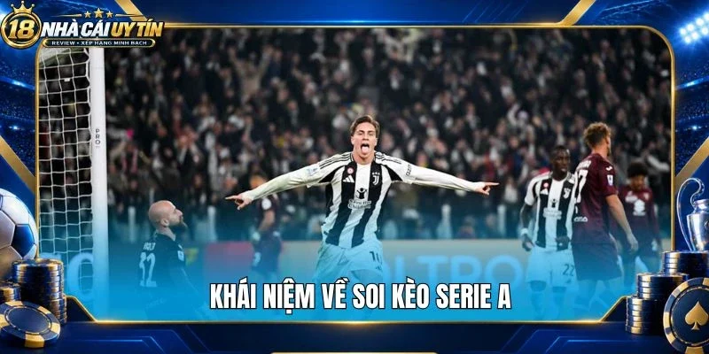 Khái niệm về soi kèo Serie A