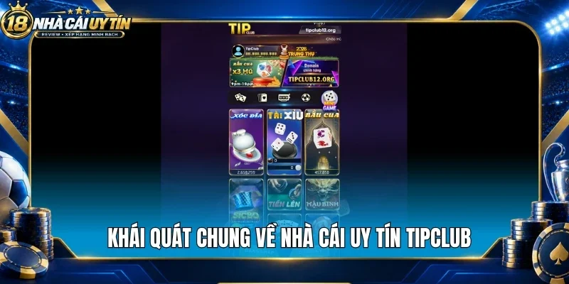 Khái quát chung về nhà cái uy tín Tipclub