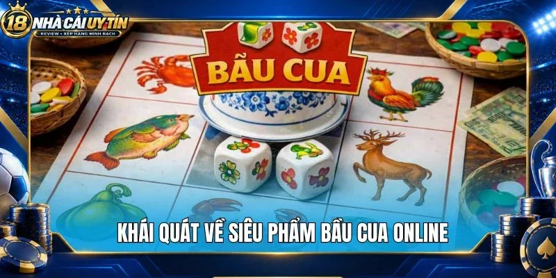 Khái quát về siêu phẩm bầu cua online