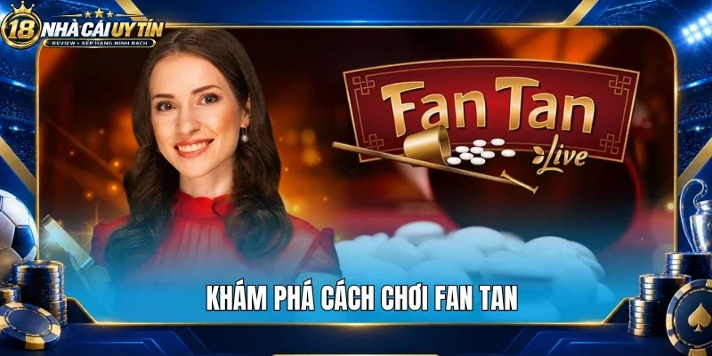 Khám phá cách chơi fan tan