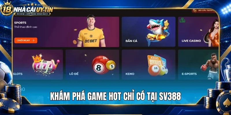 Khám phá game hot chỉ có tại Sv388