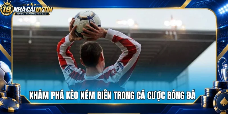 Khám phá kèo ném biên trong cá cược bóng đá