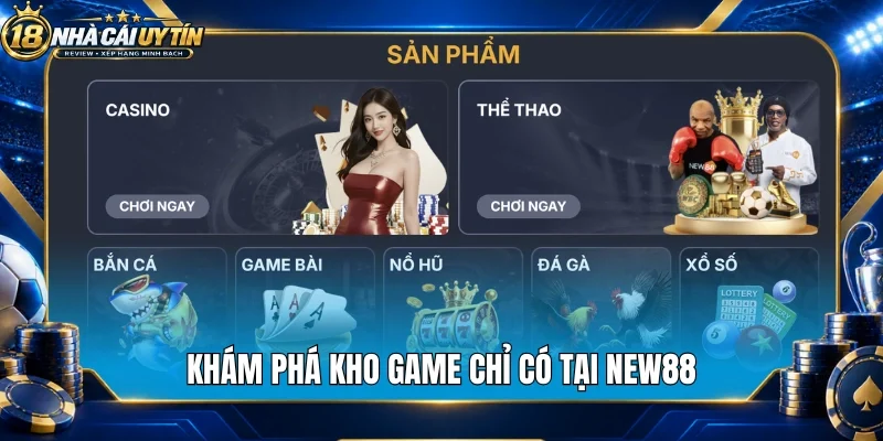 Khám phá kho game chỉ có tại New88