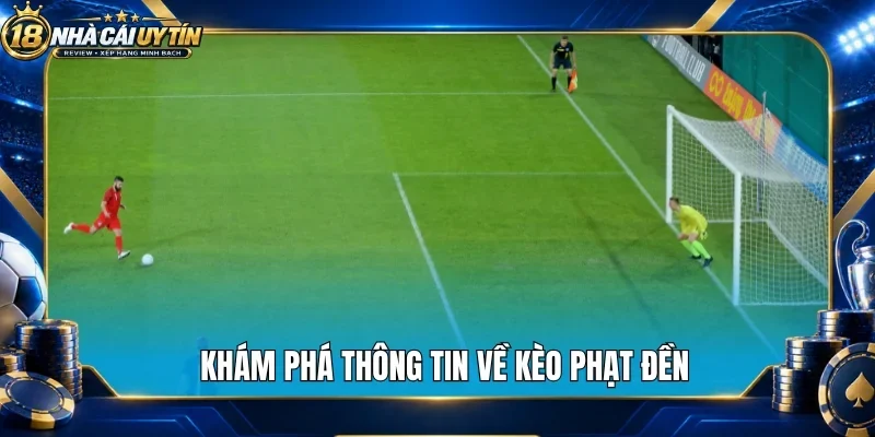 Khám phá thông tin về kèo phạt đền