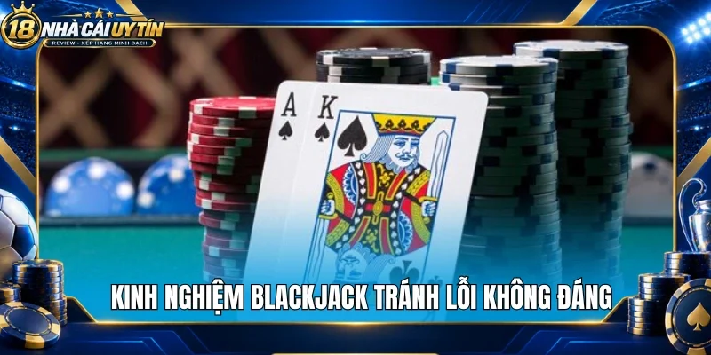 Kinh nghiệm blackjack tránh lỗi không đáng