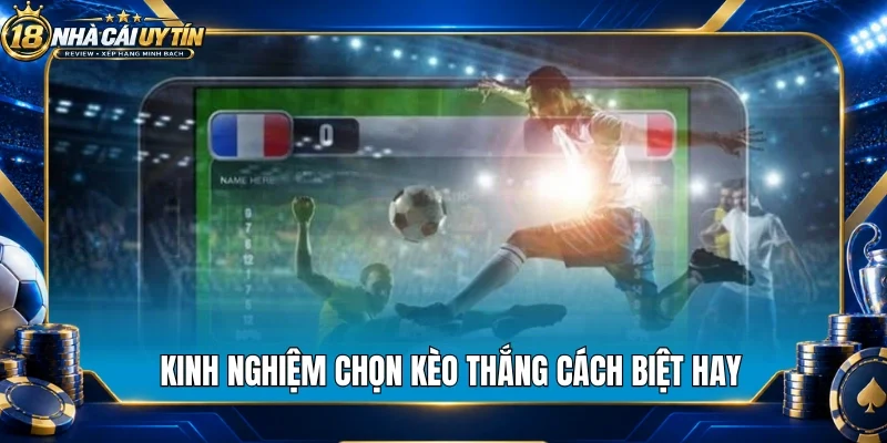 Kinh nghiệm chọn kèo thắng cách biệt hay
