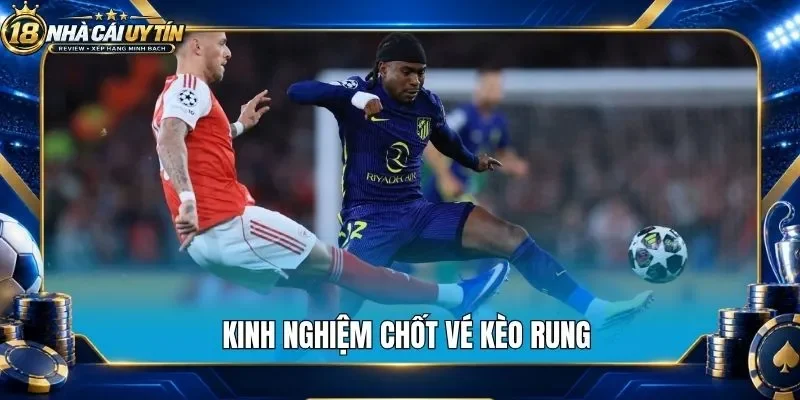 Kinh nghiệm chốt vé kèo rung