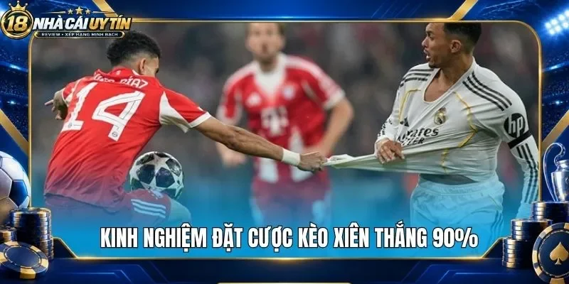 Kinh nghiệm đặt cược kèo xiên thắng 90%