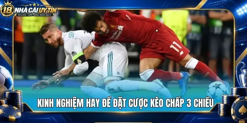 Kinh nghiệm hay để đặt cược kèo chấp 3 chiều