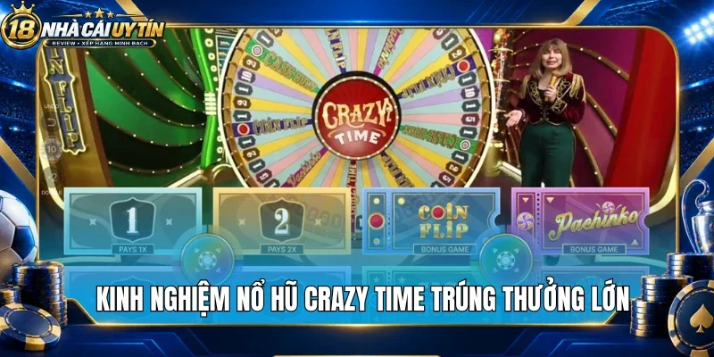 Kinh nghiệm nổ hũ crazy time trúng thưởng lớn