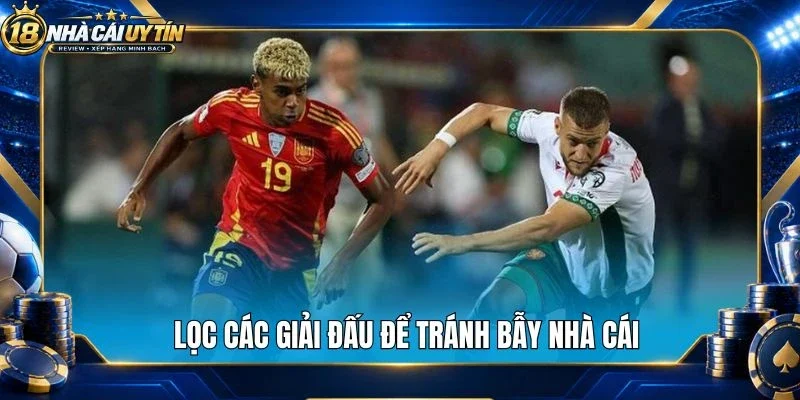 Lọc các giải đấu để tránh bẫy nhà cái