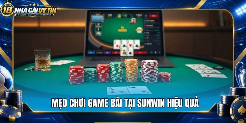 Mẹo chơi game bài tại Sunwin hiệu quả