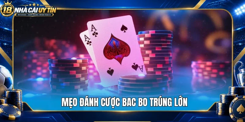 Mẹo đánh cược bac bo trúng lớn