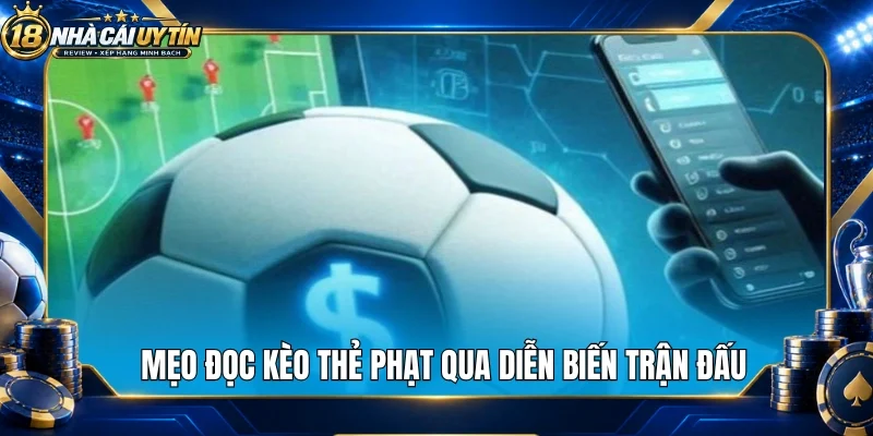 Mẹo đọc kèo thẻ phạt qua diễn biến trận đấu