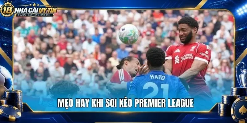Mẹo hay khi soi kèo Premier League