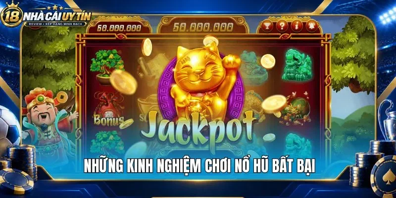 Những kinh nghiệm chơi nổ hũ bất bại 