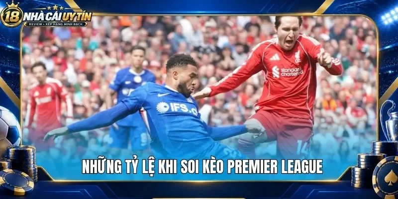 Những tỷ lệ khi soi kèo Premier League