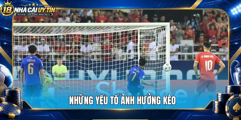 Những yếu tố ảnh hưởng kèo