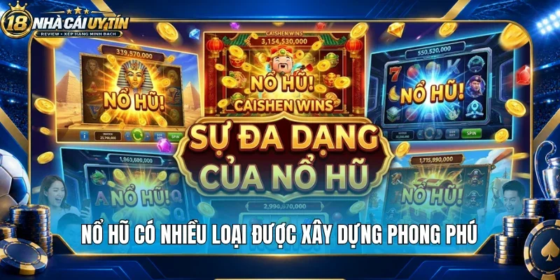 Nổ hũ có nhiều loại được xây dựng phong phú
