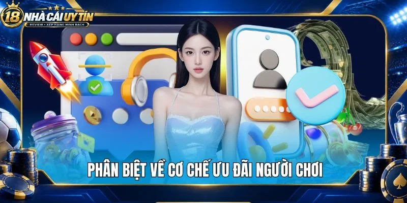 Phân biệt về cơ chế ưu đãi người chơi 