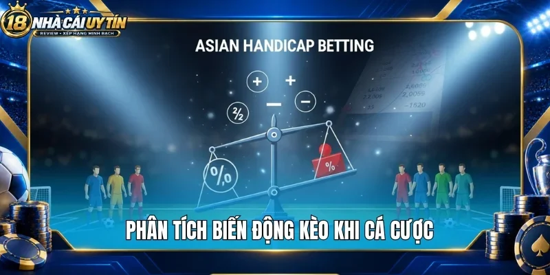 Phân tích biến động kèo khi cá cược