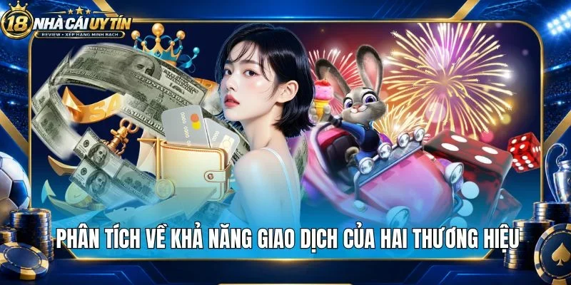 Phân tích về khả năng giao dịch của hai thương hiệu 