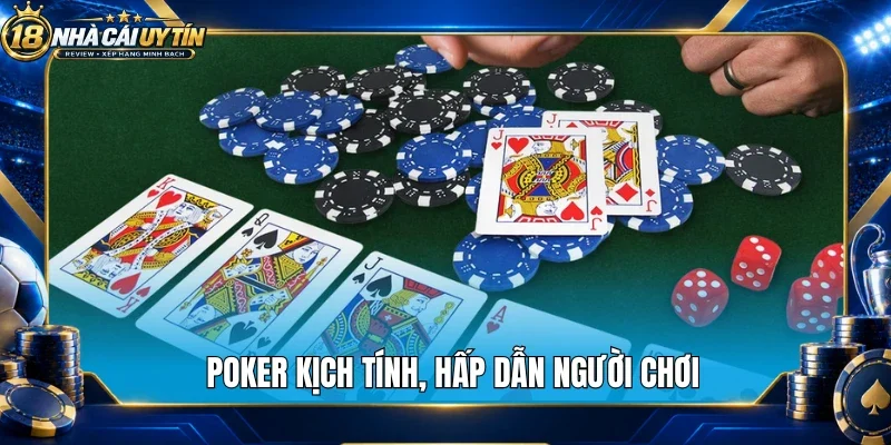 Poker kịch tính, hấp dẫn người chơi
