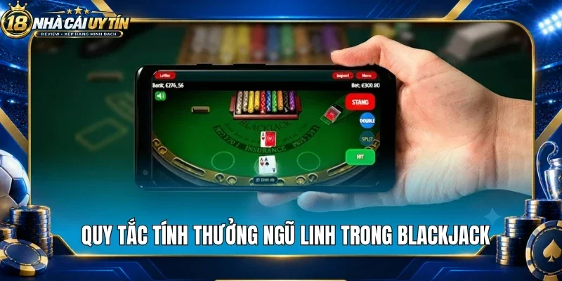 Quy tắc tính thưởng ngũ linh trong blackjack