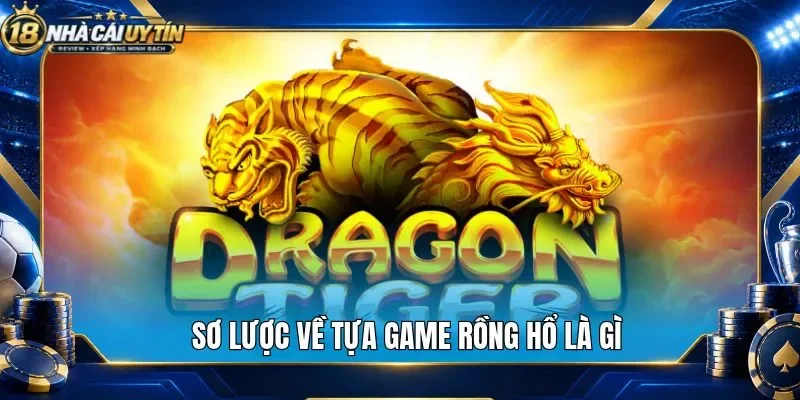 Sơ lược về tựa game rồng hổ là gì