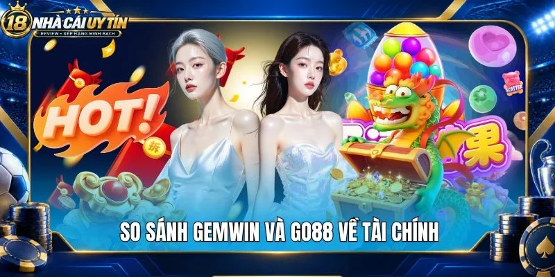 So sánh Gemwin và Go88 về tài chính