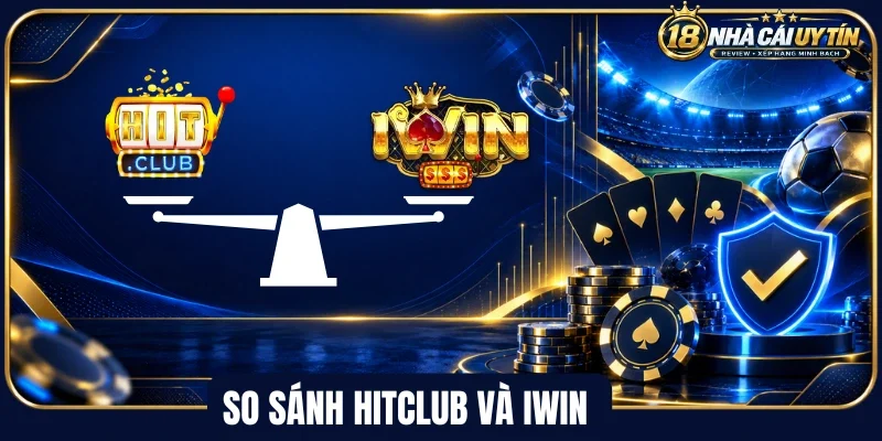 So sánh Hitclub và Iwin về dịch vụ CSKH