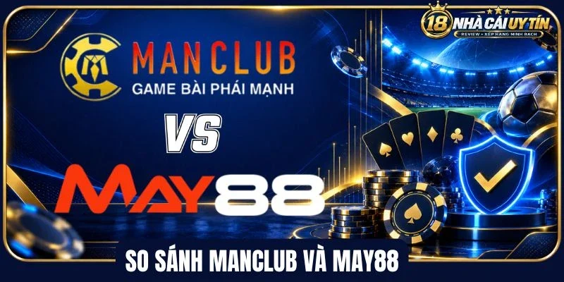 So Sánh Manclub Và May88