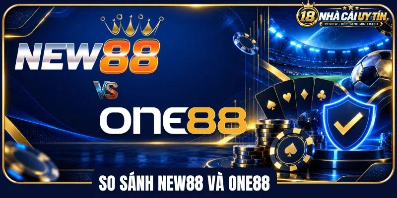 So sánh New88 và One88 về múc độ uy tín