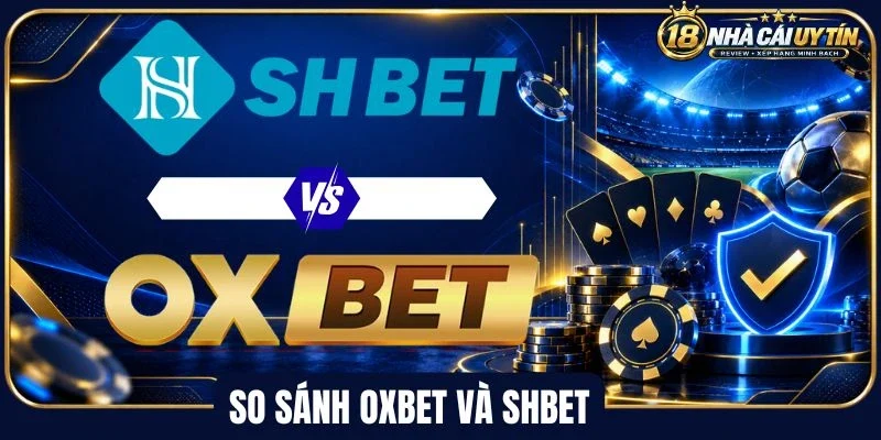So sánh Oxbet và Shbet về quy định bảo mật