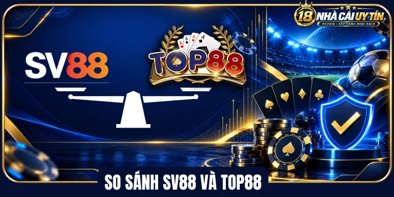 So sánh Sv88 và Top88 về dịch vụ CSKH