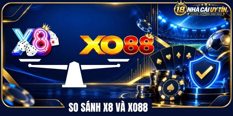 So Sánh X8 và Xo88
