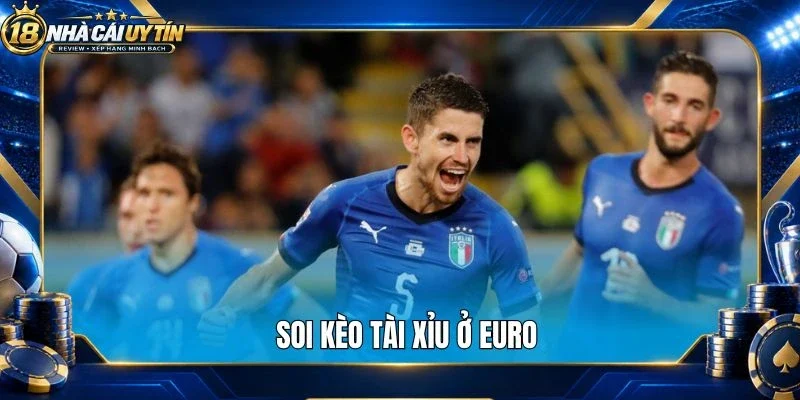 Soi kèo tài xỉu ở Euro