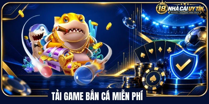 Tải game bắn cá miễn phí nhanh chóng