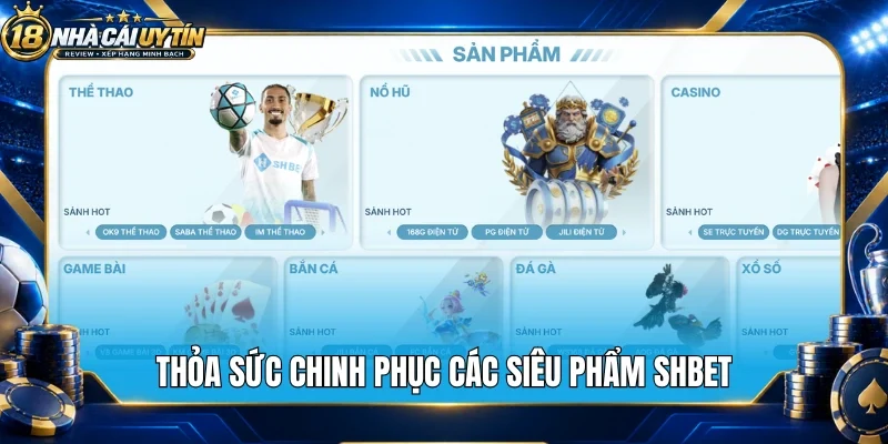 Thỏa sức chinh phục các siêu phẩm Shbet