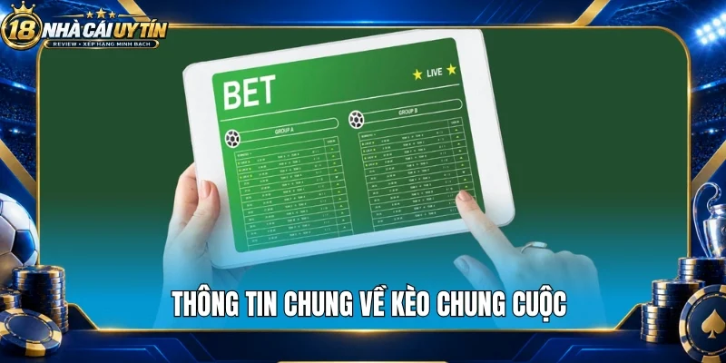 Thông tin chung về kèo chung cuộc