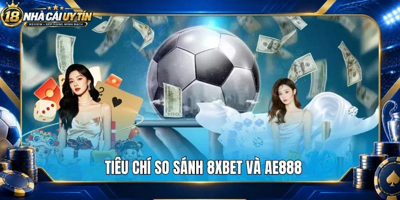 Tiêu chí so sánh 8Xbet và Ae888