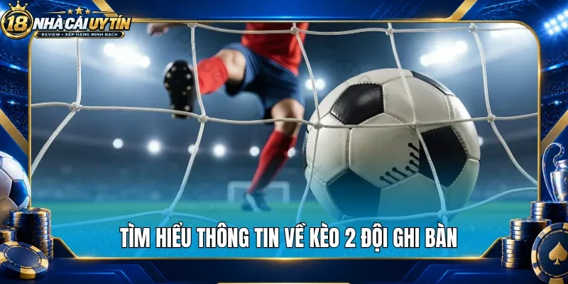 Tìm hiểu thông tin về kèo 2 đội ghi bàn