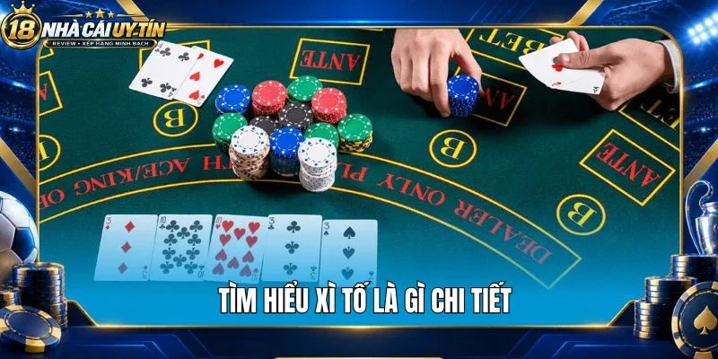 Tìm hiểu xì tố là gì chi tiết