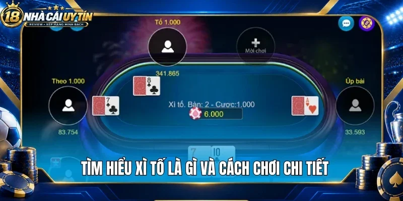 Tìm hiểu xì tố là gì và cách chơi chi tiết
