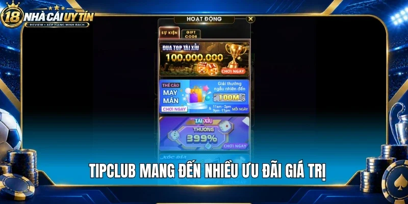 Tipclub mang đến nhiều ưu đãi giá trị