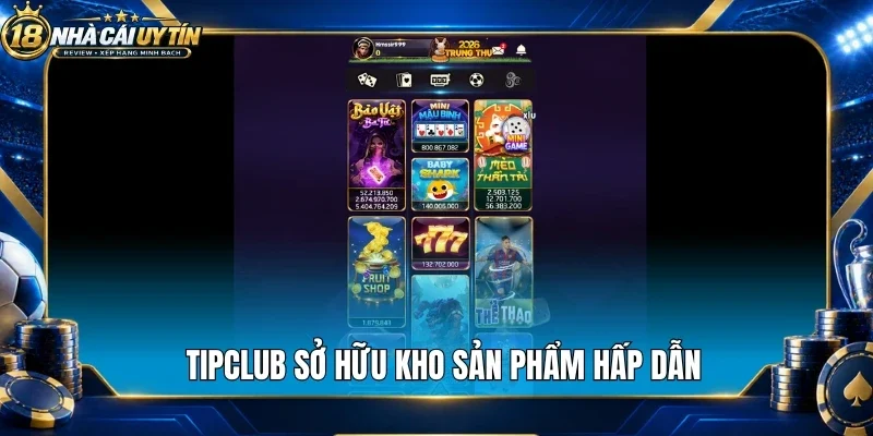 Tipclub sở hữu kho sản phẩm hấp dẫn