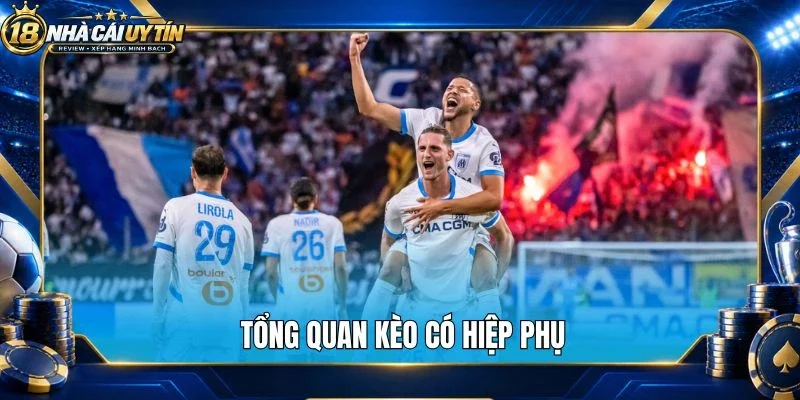 Tổng quan kèo có hiệp phụ