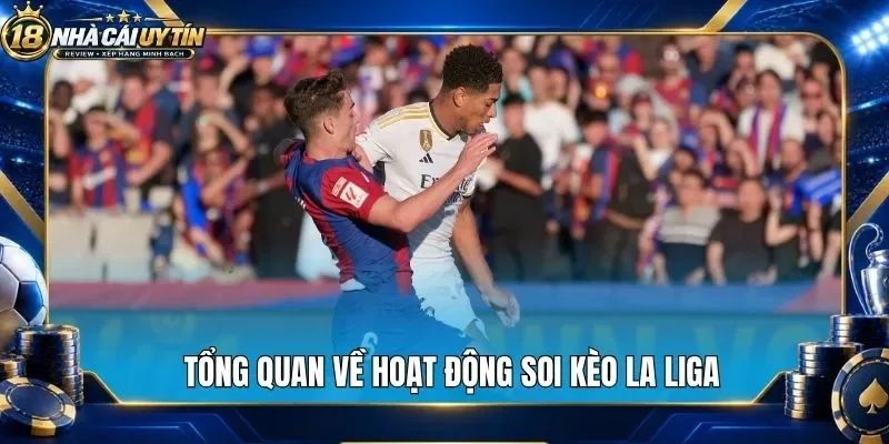 Tổng quan về hoạt động soi kèo La Liga