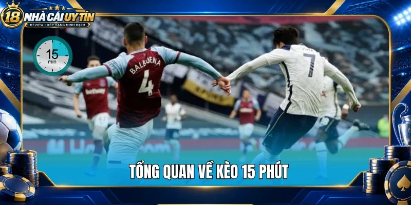 Tổng quan về kèo 15 phút